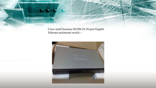 Cisco small business SG300-28 28-port Gigabit
Ethernet rackmount switch :-
 