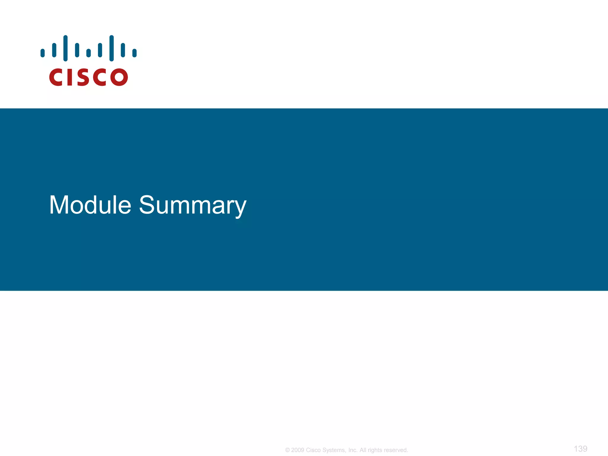 Module Summary




                 © 2009 Cisco Systems, Inc. All rights reserved.   139
 