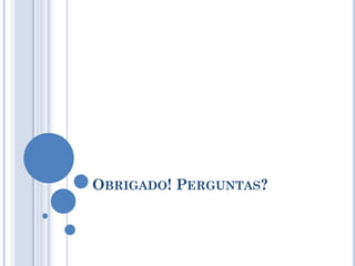 OBRIGADO! PERGUNTAS?
 
