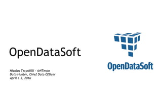 Nicolas Terpolilli - @NTerpo
Data Hunter, Chief Data Officer
April 1-3, 2016
OpenDataSoft
 