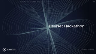 DevNet Hackathon
32Hackathon Cisco Smart Cities - Workshop
 