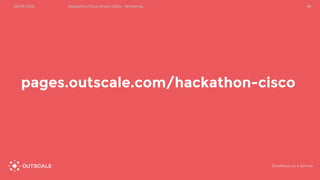 pages.outscale.com/hackathon-cisco
3623/03/2016 Hackathon Cisco Smart Cities - Workshop
 
