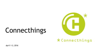 April 1-3, 2016
Connecthings
 