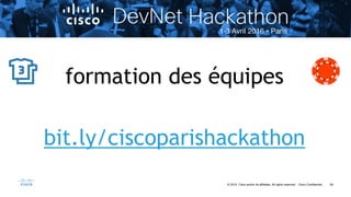 59© 2015 Cisco and/or its affiliates. All rights reserved. Cisco Confidential
formation des équipes
bit.ly/ciscoparishackathon
 