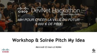 1© 2015 Cisco and/or its affiliates. All rights reserved. Cisco Confidential
Workshop & Soirée Pitch My Idea
Mercredi 23 mars @ NUMA
 