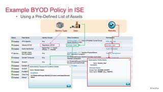 Example BYOD Policy in ISE
   • Using a Pre-Defined List of Assets


                        Device Type   User   Results




                                                       #CiscoPlus
 