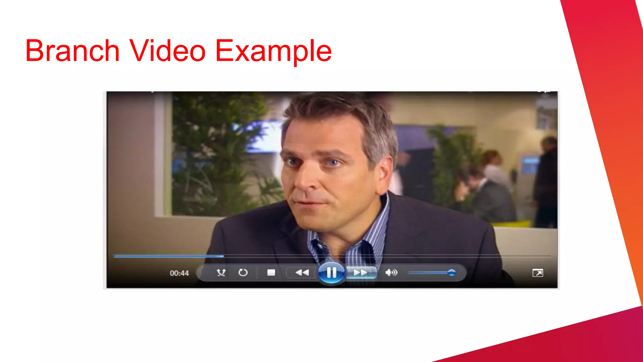 Branch Video Example
 