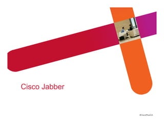 Cisco Jabber


               #CiscoPlusCA
 
