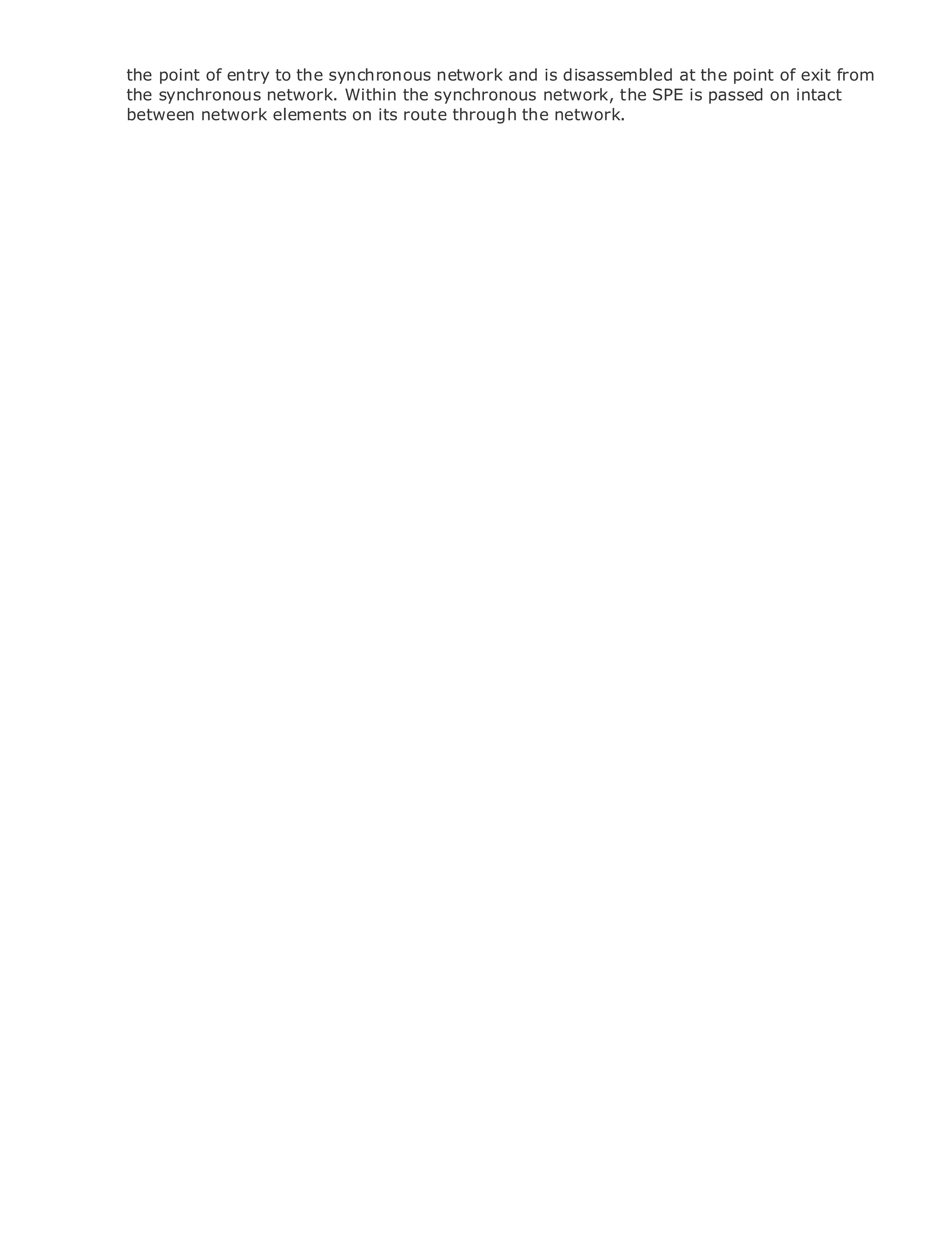 the point of entry to the synchronous network and is disassembled at the point of exit from
       the synchronous network. Within the synchronous network, the SPE is passed on intact
       between network elements on its route through the network.




•                Table of Contents
•                Index
Metro Ethernet

BySam Halabi


    Publisher: Cisco Press
    Pub Date: October 01, 2003
        ISBN: 1-58705-096-X
       Pages: 240




The definitive guide to Enterprise and Carrier Metro Ethernet applications.


      Discover the latest developments in metro networking, Ethernet, and MPLS services and
      what they can do for your organization

      Learn from the easy-to-read format that enables networking professionals of all levels to
      understand the concepts

      Gain from the experience of industry innovator and best-selling Cisco Press author, Sam
      Halabi, author of Internet Routing Architectures

Metro networks will emerge as the next area of growth for the networking industry and will
represent a major shift in how data services are offered to businesses and residential customers.
The metro has always been a challenging environment for delivering data services because it has
been built to handle the stringent reliability and availability needs for voice. Carriers will have to
go through fundamental shifts to equip the metro for next-generation data services demanded
by enterprise customers and consumers. This is not only a technology shift, but also a shift in the
operational and business model that will allow the incumbent carriers to transform the metro to
offer enhanced data services.

Metro Ethernet from Cisco Press looks at the deployment of metro data services from a holistic
view. It describes the current metro, which is based on TDM technology, and discusses the
drivers and challenges carriers will face in transforming the metro to address data services.

Metro Ethernet discusses the adoption of metro Ethernet services and how that has led carriers
to the delivery of metro data services. With a changing mix of transport technologies, the book
then examines current and emerging trends, and delves into the role of virtual private networks
(VPN), virtual private local area networks (VLAN), virtual private LAN services (VPLS), traffic
engineering, and MPLS and Generalized MPLS (GMPLS).
 