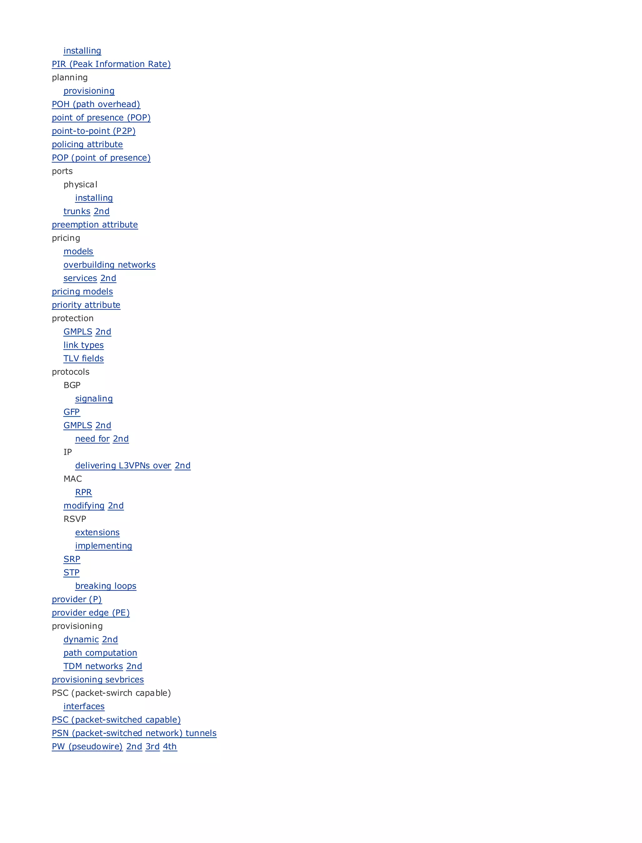 installing
PIR (Peak Information Rate)
planning
    provisioning
POH (path overhead)
point of presence (POP)
point-to-point (P2P)
policing attribute
•                    Table of Contents
POP (point of presence)
•                    Index
ports
Metro Ethernet
   physical
BySam Halabi
      installing
    trunks 2nd
preemption attribute Press
     Publisher: Cisco
pricing Date: October 01, 2003
     Pub
   modelsISBN: 1-58705-096-X
    overbuilding networks
         Pages: 240
    services 2nd
pricing models
priority attribute
protection
    GMPLS 2nd
The definitive guide to Enterprise and Carrier Metro Ethernet applications.
  link types
    TLV fields
protocols
          Discover the latest developments in metro networking, Ethernet, and MPLS services and
    BGP
          what they can do for your organization
         signaling
    GFP
          Learn from the easy-to-read format that enables networking professionals of all levels to
    GMPLS 2nd
          understand the concepts
         need for 2nd
    IP
          Gain from the experience of industry innovator and best-selling Cisco Press author, Sam
         delivering L3VPNs over 2nd
          Halabi, author of Internet
                                   Routing Architectures
    MAC
     RPR
Metro networks will emerge as the next area of growth for the networking industry and will
represent 2nd
  modifying a major shift in how data services are offered to businesses and residential customers.
  RSVP
The metro has always been a challenging environment for delivering data services because it has
     extensions
been built to handle the stringent reliability and availability needs for voice. Carriers will have to
     implementing
go through fundamental shifts to equip the metro for next-generation data services demanded
bySRP
   enterprise customers and consumers. This is not only a technology shift, but also a shift in the
  STP
operational and business model that will allow the incumbent carriers to transform the metro to
offerbreaking loops data services.
      enhanced
provider (P)
Metro Ethernet from Cisco Press looks at the deployment of metro data services from a holistic
provider edge (PE)
view. It describes
provisioning      the current metro, which is based on TDM technology, and discusses the
drivers and challenges carriers will face in transforming the metro to address data services.
  dynamic 2nd
    path computation
Metro networks 2nd
   TDM Ethernet discusses the adoption of metro Ethernet services and how that has led carriers
to the delivery of metro data services. With a changing mix of transport technologies, the book
provisioning sevbrices
then examines capable) and emerging trends, and delves into the role of virtual private networks
PSC (packet-swirch current
(VPN), virtual private local area networks (VLAN), virtual private LAN services (VPLS), traffic
   interfaces
engineering, andcapable) and Generalized MPLS (GMPLS).
PSC (packet-switched MPLS
PSN (packet-switched network) tunnels
PW (pseudowire) 2nd 3rd 4th
 