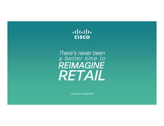 There’s never been a better time to…
www.cisco.com/go/retail
 