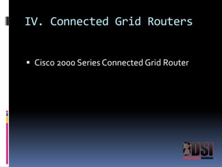 IV. Connected Grid Routers 
 Cisco 2000 Series Connected Grid Router 
 