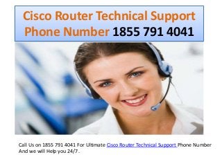 Cisco Router Technical Support
Phone Number 1855 791 4041
Call Us on 1855 791 4041 For Ultimate Cisco Router Technical Support Phone Number
And we will Help you 24/7.
 