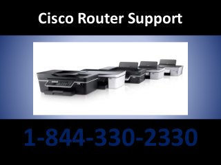 Cisco Router Support
1-844-330-2330
 
