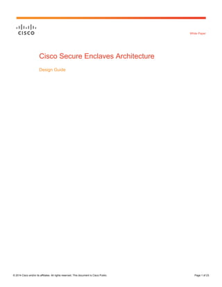 © 2014 Cisco and/or its affiliates. All rights reserved. This document is Cisco Public. Page 1 of 23
White Paper
Cisco Secure Enclaves Architecture
Design Guide
 