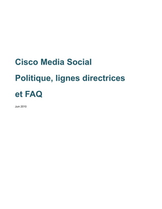 Cisco Media Social
Politique, lignes directrices
et FAQ
Juin 2010
 