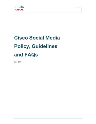 Cisco Social Media
Policy, Guidelines
and FAQs
June 2010
 