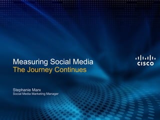 Measuring Social Media The Journey Continues Stephanie Marx Social Media Marketing Manager 