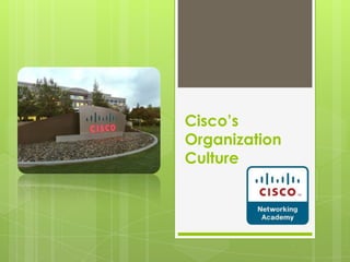 Cisco’s
Organization
Culture
 