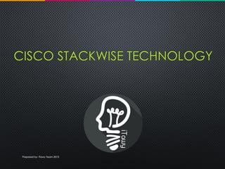 CISCO STACKWISE TECHNOLOGY
Prepared by: iTawy Team 2015
 