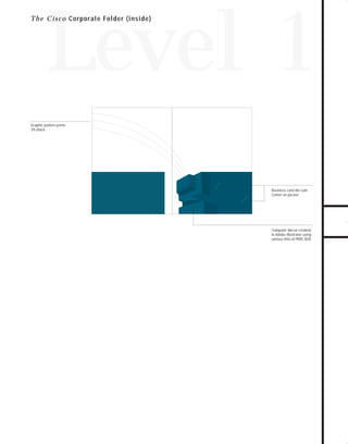 73.0946 Level 1 sales

7/2/98 12:52 PM

Page 2

Level 1

Graphic pattern prints
3% black

TO DOWNLOADS

T h e C i s c o Corporate Folder (inside)

GO!
Business card die-cuts
Center on pocket

Computer diecut created
in Adobe Illustrator using
various tints of PMS 3035.

 