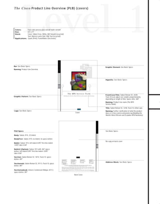 73.0946 Level 1 sales

7/2/98 12:53 PM

Page 6

Level 1

Bar: See Basic Specs
Naming: Product Line Overview

Product Line Overview

Four-color process plus overall matte varnish
8.5" x 11"
Cover: Gilbert Esse, White, 80# Smooth (recycled)
Text: Warren Lustro Dull, 100# Text (recycled)
Applications: Quark (Print), FrameMaker (Electronic)
Colors:
Size:
Stock:

Graphic Element: See Basic Specs

Vignette: See Basic Specs

Th e BPX S e r v i c e N o d e
Graphic Pattern: See Basic Specs

Building the World’s Most Efficient and Scalable ATM Networks

FrontCoverTitle: Sabon Roman SC, 24/28,

Track 30 (can adjust size smaller proportionately
depending on length of title). Space after .069"
Naming: Product Line name (The BPX

Service Node)
Title: Sabon Roman SC, 12/30, Track 10, initial caps
Logo: See Basic Specs

Naming: Further clarification of what the product

Cover

does or a Cisco end-to-end promo tag (Building the
World’s Most Efficient and Scalable ATM Networks)

See Basic Specs

PLB Specs
Body: Sabon, 9/14, .25 indent
BodyFirst: Sabon, 9/14, no indent, no space before

No copy on back cover
Bullet: Sabon, 9/14, left indent 0.097," first line indent

-0.097, tabs 0.244"
"
Bullet2 (Option): Sabon, 9/12 with .042" space

before, left indent 0.097," first line indent -0.097,"
tabs 0.244"
Section: Sabon Roman SC, 10/14, Track 10, space

before .097"
Sectionsub: Sabon Roman SC, 9/11.5, Track 10, space

before .097"

Corporate Headquarters
Cisco Systems, Inc.
170 West Tasman Drive
San Jose, CA 95134-1706
USA
World Wide Web URL:
http://www.cisco.com
Tel: 408 526-4000
800 553-NETS (6387)
Fax: 408 526-4100

European Headquarters
Cisco Systems Europe s.a.r.l.
Parc Evolic-Batiment L1/L2
16, Avenue du Quebec
BP 706-Villebon
91961 Courtaboeuf Cedex
France
Tel: 33 1 6918 61 00
Fax: 33 1 6928 83 26

Americas Headquarters
Cisco Systems, Inc.
170 West Tasman Drive
San Jose, CA 95134-1706
USA
Tel: 408 526-7660
Fax: 408 526-4646

Asia Headquarters
Nihon Cisco Systems K.K.
Fuji Building
3-2-3 Marunouchi
Chiyoda-ku, Tokyo 100
Japan
Tel: 81 3 5219 6000
Fax: 81 3 5219 6010

Cisco Systems has more than 190 offices in the following countries. Addresses, phone numbers, and fax numbers are listed on the

Cisco Connection Online Web site at http://www.cisco.com.
Argentina • Australia • Austria • Belgium • Brazil • Canada • Chile • China (PRC) • Colombia • Costa Rica • Czech Republic • Denmark
Finland • France • Germany • Hong Kong • Hungary • India • Indonesia • Ireland • Israel • Italy • Japan • Korea • Malaysia • Mexico
The Netherlands • New Zealand • Norway • Philippines • Poland • Portugal • Russia • Singapore • South Africa • Spain • Sweden • Switzerland
Taiwan, ROC • Thailand • United Arab Emirates • United Kingdom • Venezuela

Sectionsubsub: Univers Condensed Oblique, 8/11.5,

Copyright © 1997 Cisco Systems, Inc. All rights reserved. Printed in USA. Cisco Systemsis a trademarks; LightStream, MultiNet, MultiWare, OptiClass, Personal Ethernet, Phase/IP, RPS, StrataCom, TGV,
the TGV logo, and UniverCD are registered trademarks of Cisco Systems, Inc. All other trademarks, service marks, registered trademarks, or registered service marks mentioned in this document are the
property of their respective owners.
Lit # XXXXXX 12/96 M

space before .097"
Back Cover

Address Block: See Basic Specs

TO DOWNLOADS

T h e C i s c o Product Line Overview (PLB) (covers)

GO!

 