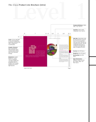 73.0946 Level 1 sales

7/2/98 12:53 PM

Page 7

Level 1
EmphasisMedium: Sabon

Italic, 12 pt, Track 10
SubTitle: Univers Bold

Condensed, 12 pt, Track 10
.75"

7"

.75" .75"

3.25"

.5"

3.25"

.25" .5"

.75"
The BPX Service Node M u l t i s h e l f A r c h i t e c h t u r e

Color: Can be solid PMS

or four-color depending
on printing. If printing solid
PMS, a double hit is
recommended.

With the BPX’s 20 Gbps capacity of high-throughput, lowlatency switching and support for multiple classes of service,
service providers are able to deliver innovative revenue-generating
data, voice, and video services. Large enterprises can combine
Local Area Network (LAN), Systems Network Architecture (SNA),

Graphic Element:

voice, and other types of traffic over a single Wide-Area
Network (WAN) backbone. The BPX Service Node enables

85% of background
PMS (should be subtle).
Continue pattern in/out
flow across and bleed
off page.

organizations to migrate to a new generation of ATM networks while complementing existing investments in routers
and Frame-Relay switches.

The StrataCom ® BPX ™ Service Node is a

Guaranteeing A Smooth Growth Path
BPX Service Nodes deliver unmatched performance and scala-

standards-based, multiservice ATM

bility, allowing network managers to support from hundreds

switch designed to deliver the highest

networks deliver the highest levels of scalability to support

ty, a n d e f f i c i e n c y . T h e B P X i n c o r p o -

network growth.

rates

Stratm ™

Technology

that

is

costs per subscriber. With a capacity of 20 Gbps, BPX-based

Roman SC, 10.5/30,
Track 10. Designers
can adjust leading and
paragraph shape as
needed. This is usually
justified, but can be a
tight flush left.

The BPX, combined with Stratm Technology, features pervirtual-connection control of queuing, rate scheduling, statistics
collection, and fair allocation of bandwidth on an individual

dreds of thousands of connections, and new functionality.

connection basis. Stratm allows the BPX to deliver high appli-

SectionSub: See PLB

Specs

cation performance and guaranteed network responsiveness
for all users.
Large Buffers

Spot Illustration:

Stratm provides 200,000 storage cells per card, upgradable to
nearly a million cells—the largest buffering capability available today. Large buffers are required to guarantee Quality
of Service (QoS) for bursty data traffic and demanding multimedia
applications. The BPX’s large buffers guarantee high levels of
performance for all applications.

Inside Front Cover

BodyFirst: See PLB Specs

Per-Connection Control

throughout the switch modules, resulting in unmatched port density, support for hun-

•

Section: See PLB Specs

to hundreds of thousands of users, while significantly lowering

levels of network scalability, flexibili-

implemented in custom silicon ASICs. Stratm distributes advanced ATM capabilities

BodyIntro1: Sabon

Side Bar: Delete black color
bar and extend first color bar
to top. The 4-pt superblack
rules and center color bar are
consistent from front. This bar
configuration placement is
consistent on all right-hand
pages throughout brochure.

Page 1

Optional, custom for each
job. Feather edges. See
Basic Specs.

TO DOWNLOADS

T h e C i s c o Product Line Brochure (intro)

GO!

 