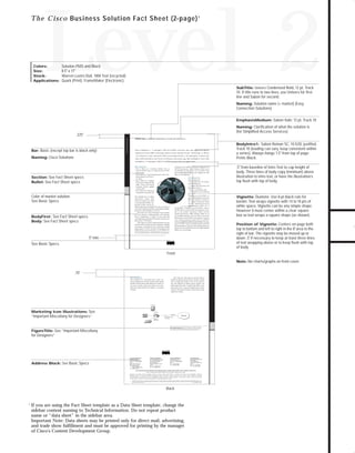 73.0946 Level 2 sales

7/2/98 1:38 PM

Page 1

Level 2

T h e C i s c o Business Solution Fact Sheet (2-page) 1

Solution PMS and Black
8.5" x 11"
Warren Lustro Dull, 100# Text (recycled)
Quark (Print), FrameMaker (Electronic)

SubTitle: Univers Condensed Bold, 12 pt, Track

10. If title runs to two lines, use Univers for first
line and Sabon for second.

Naming: Solution name (+ market) (Easy
Connection Solutions)
EmphasisMedium: Sabon Italic 12 pt, Track 10
Naming: Clarification of what the solution is
(for Simplified Access Services)

Bar: Basic (except top bar is black only)

Cisco Solutions

.375"
Solution name (+ market) Clarification of what the Solution is

This is BodyIntro 1. A multiport ATM OC-3c/STM-1 interface that uses application-specific
integrated circuit (ASIC) technology, based on Cisco Systems’ Stratm™ Technology, to deliver
the industry’s most advanced ATM networking features. Its high-speed connectivity

Naming: Cisco Solutions

takes ATM networks to new levels of efficiency and resourcing. This is BodyIntro Text1. This

BodyIntro1: Sabon Roman SC, 10.5/20, justified,
Track 10 (leading can vary, keep consistent within
a series). Always hangs 1.5" from top of page.
Prints Black.

TO DOWNLOADS

Colors:
Size:
Stock:
Applications:

is BodyIntro 1. A multiport ATM OC-3c/STM-1 interface that uses applicationThis is Section Text

It operates at the standard Synchronous Optical Network

• This is Bullet text. Connection densities with up

(SONET)/Synchronous Digital Hierarchy (SDH) rate of

to 96 OC-3c/STM-1 ports on a single StrataCom ® BPX ™

155.520 Mbps. The card provides 4- or 8- OC-3c/STM-1 ATM

Service Node

ports per card, each of which can be configured for either

• This is Bullet text. Control through dynamic resource shar-

Section: See Fact Sheet specs
Bullet: See Fact Sheet specs

trunk or access application.

ing and support for all ATM ser-

This is Section Text

vice classes

This is Sectionsub Text

• This is Bullet text. Compliant

• This is Bullet Text. OC-3c/STM-1

ATM Forum Available Bit Rate

(155.520 Mbps) ports

(ABR) Virtual Source/Virtual

• Complies with ATM Forum UNI

Destination (VS/VD) capability

Specification Version 3.1

in custom ASICs

• Trunk- or port-interface mode

• This is Bullet text. Performance

• Cell transfer rate of 353,208 cells

to optimize the network life cycle

Color of market solution
See Basic Specs

per second
Technology, is an OC-3c/STM-1 ver-

This is BodyFirst text. To address
Asynchronous

Transfer

sion of the BXM interface card for the

Mode

BPX switch platform. It operates at

(ATM) networking issues related

the standard Synchronous Optical

to growing traffic demands, vary-

Network (SONET)/Synchronous

ing types of traffic, and the cost-

Digital Hierarchy (SDH) rate of

effective deployment of broadband ATM, there is a need for an

155.520 Mbps. Technology, is an OC-3c/STM-1 version of

ATM network platform that delivers unprecedented scalability,

the BXM interface card for the BPX switch platform. It oper-

performance, and functionality at a low cost.

ates at the standard Synchronous Optical Network

This is Body text. Stratm Technology is Cisco’s solution

(SONET)/Synchronous Digital Hierarchy (SDH) rate of

for a new generation of high-performance ATM switching.

BodyFirst: See Fact Sheet specs
Body: See Fact Sheet specs

.5" from baseline of Intro Text to cap height of
body. Three lines of body copy (minimum) above
illustration to intro text, or have the illustration’s
top flush with top of body.

155.520 Mbps.Technology, is an OC-3c/STM-1 version of the

Stratm is implemented in a family of custom ASICs that

Vignette: Duotone. Use 8-pt black rule for
border. Text wraps vignette with 14 to 18 pts of
white space. Vignette can be any simple shape.
However it must center within a clear square
box so text wraps a square shape (as shown).

BXM interface card for the BPX switch platform. It operates

create high-density, high-speed ATM interface modules for the

at the standard Synchronous Optical Network (SONET)/

BPX and IGX ATM switches.
™

Synchronous Digital Hierarchy (SDH) rate of 155.520 Mbps.Technology,

This is Body text. Stratm cost-effectively delivers the most

is an OC-3c/STM-1 version of the BXM interface card for the

advanced ATM switching and traffic management capability

BPX switch platform. It operates at the standard Synchronous

in the industry. It represents the first commercially available

Optical Network (SONET)/Synchronous Digital Hierarchy

implementation of VS/VD. The BXM-155 Broadband Switch

(SDH) rate of 155.520 Mbps.

Module, based on Stratm Technology, is an OC-3c/STM-1 version of the BXM interface card for the BPX switch platform.

.5".min.
See Basic Specs.

Position of Vignette: Centers on page both

top to bottom and left to right in the 8" area to the
right of bar. The vignette may be moved up or
down .5" if necessary to keep at least three lines
of text wrapping above or to keep flush with top
of body.

Front
Note: No charts/graphs on front cover

.75"
This is Section Text

This is Body text. Duis autem vel eum iriure dolor in

This is BodyFirst text. Lorem ipsum dolor sit amet, con-

hendrerit in vulputate velit esse molestie consequat, vel illum

sectetuer adipiscing elit, sed diam nonummy nibh euismod

dolore eu feugiat nulla facilisis at vero eros et accumsan et

tincidunt ut laoreet dolore magna aliquam erat volutpat. Ut

iusto odio dignissim qui blandit praesent luptatum zzril

wisi enim ad minim veniam, quis nostrud exerci tation

delenit augue duis dolore te feugait nulla facilisi. Lorem

ullamcorper suscipit lobortis nisl ut aliquip ex ea commodo

ipsum dolor sit amet, consectetuer adipiscing elit, sed diam

consequat.

nonummy nibh euismod tincidunt ut laoreet dolore magna
aliquam erat volutpat.

Workstation

Marketing Icon Illustrations: See

10Base T
ISDN BRI

”Important Miscellany for Designers“
760 Series
ISDN Router

Digital PSTN

RJ 11 North America
NT1 Europe

This is Figure Title. Easy Connection Package is a complete CPE solution
that makes it ultimately simple for service providers to offer SOHO and
telecommuter customers the ISDN dial-up services they demand.

FigureTitle: See ”Important Miscellany

for Designers“

Address Block: See Basic Specs

Corporate Headquarters
Cisco Systems, Inc.
170 West Tasman Drive
San Jose, CA 95134-1706
USA
World Wide Web URL:
http://www.cisco.com
Tel: 408 526-4000
800 553-NETS (6387)
Fax: 408 526-4100

European Headquarters
Cisco Systems Europe s.a.r.l.
Parc Evolic-Batiment L1/L2
16, Avenue du Quebec
BP 706-Villebon
91961 Courtaboeuf Cedex
France
Tel: 33 1 6918 61 00
Fax: 33 1 6928 83 26

Americas Headquarters
Cisco Systems, Inc.
170 West Tasman Drive
San Jose, CA 95134-1706
USA
Tel: 408 526-7660
Fax: 408 526-4646

Asia Headquarters
Nihon Cisco Systems K.K.
Fuji Building
3-2-3 Marunouchi
Chiyoda-ku, Tokyo 100
Japan
Tel: 81 3 5219 6000
Fax: 81 3 5219 6010

Cisco Systems has more than 190 offices in the following countries. Addresses, phone numbers, and fax numbers are listed on the

Cisco Connection Online Web site at http://www.cisco.com.
Argentina • Australia • Austria • Belgium • Brazil • Canada • Chile • China (PRC) • Colombia • Costa Rica • Czech Republic • Denmark
Finland • France • Germany • Hong Kong • Hungary • India • Indonesia • Ireland • Israel • Italy • Japan • Korea • Malaysia • Mexico
The Netherlands • New Zealand • Norway • Philippines • Poland • Portugal • Russia • Singapore • South Africa • Spain • Sweden • Switzerland
Taiwan, ROC • Thailand • United Arab Emirates • United Kingdom • Venezuela
Copyright © 1997 Cisco Systems, Inc. All rights reserved. Printed in USA. Cisco Systemsis a trademarks; LightStream, MultiNet, MultiWare, OptiClass, Personal Ethernet, Phase/IP, RPS, StrataCom, TGV,
the TGV logo, and UniverCD are registered trademarks of Cisco Systems, Inc. All other trademarks, service marks, registered trademarks, or registered service marks mentioned in this document are the
property of their respective owners.
Lit # XXXXXX 12/96 M

Back

1

If you are using the Fact Sheet template as a Data Sheet template, change the
sidebar content naming to Technical Information. Do not repeat product
name or “data sheet” in the sidebar area.
Important Note: Data sheets may be printed only for direct mail, advertising,
and trade show fulfillment and must be approved for printing by the manager
of Cisco’s Content Development Group.

GO!

 
