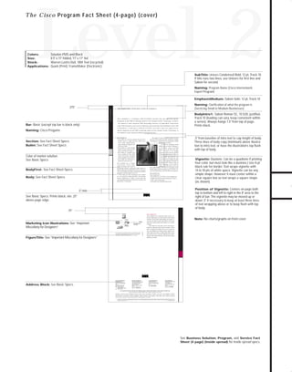 73.0946 Level 2 sales

7/2/98 1:39 PM

Page 4

Level 2

T h e C i s c o Program Fact Sheet (4-page) (cover)

Solution PMS and Black
8.5" x 11" folded, 11" x 17" flat
Warren Lustro Dull, 100# Text (recycled)
Quark (Print), FrameMaker (Electronic)

SubTitle: Univers Condensed Bold, 12 pt, Track 10.

If title runs two lines, use Univers for first line and
Sabon for second.
Naming: Program Name (Cisco Internetwork
Expert Program)
EmphasisMedium: Sabon Italic 12 pt, Track 10

Cisco Programs

.375"

Bar: Basic (except top bar is black only)

Naming: Clarification of what the program is
(Servicing Small to Medium Businesses)

Cisco Program Name Clarification of what the Program is

This is BodyIntro 1. A multiport ATM OC-3c/STM-1 interface that uses application-specific
integrated circuit (ASIC) technology, based on Cisco Systems’ Stratm Technology, to deliver
™

the industry’s most advanced ATM networking features. Its high-speed connectivity
takes ATM networks to new levels of efficiency and resourcing. This is BodyIntro Text1. This

BodyIntro1: Sabon Roman SC, 10.5/20, justified,
Track 10 (leading can vary, keep consistent within
a series). Always hangs 1.5" from top of page.
Prints black.

is BodyIntro. A multiport ATM OC-3c/STM-1 interface that uses application-

Naming: Cisco Progams

specific integrated circuit (ASIC) technology, based on Cisco Systems’ Stratm™ Technology, to

TO DOWNLOADS

Colors:
Size:
Stock:
Applications:

the industry’s most advanced ATM networking features.

This is Body text. Stratm cost-effectively delivers the most

This is Section Text
• This is Bullet text. Connection densities with upto 96 OC-

advanced ATM switching and traffic management capability

3c/STM-1 ports on a single StrataCom ® BPX ™ Service

Section: See Fact Sheet Specs
Bullet: See Fact Sheet Specs

in the industry. It represents the first commercially available

Node Control through dynamic

implementation of VS/VD.

resource sharing and support for all

The BXM-155 Broadband Switch

ATM service classes

Module, based on Stratm Technology, is

• This is Bullet text. Control through

an OC-3c/STM-1 version of the BXM

dynamic resource sharing and sup-

interface card for the BPX switch plat-

port for all ATM service classes

form.

It

operates

at

the standard

• This is Bullet text. Compliant ATM

Synchronous Optical Network (SONET)/

Forum Available Bit Rate (ABR)

Synchronous Digital Hierarchy (SDH) rate

Virtual Source/Virtual Destination

of 155.520 Mbps. The card provides 4- or

(VS/VD) capability in custom ASICs

8- OC-3c/STM-1 ATM ports per card,

• This is Bullet text. Performance to

Color of market solution
See Basic Specs

each of which can be configured for either

optimize the network life cycle

trunk or access application. The BXM-155
Broadband Switch Module, based on

This is BodyFirst text. To address

Stratm Technology, is an OC-3c/STM-1

Asynchronous Transfer Mode

version of the BXM interface card for the

(ATM) networking issues related to
growing traffic demands, varying types of traffic, and the cost-

BodyFirst: See Fact Sheet Specs

effective deployment of broadband ATM, there is a need for an
ATM network platform that delivers unprecedented scalability,
performance, and functionality at a low cost.

BPX switch platform. The BXM-155 Broadband Switch
Module, based on Stratm Technology, is an OC-3c/STM-1 version of the BXM interface card for the BPX switch platform.
This is Section Text

This is Body text. Stratm Technology is Cisco’s solution

Body: See Fact Sheet Specs

.5" from baseline of intro text to cap height of body.
Three lines of body copy (minimum) above illustration to intro text, or have the illustration’s top flush
with top of body.

This is Sectionsub Text

for a new generation of high-performance ATM switching.

• This is Bullet Text. OC-3c/STM-1 (155.520 Mbps) ports

Stratm is implemented in a family of custom ASICs that

•Complies with ATM Forum UNI Specification Version 3.1

create high-density, high-speed ATM interface modules for the

• Trunk- or port-interface mode

BPX and IGX™ ATM switches.

• Cell transfer rate of 353,208 cells per second

Vignette: Duotone. Can be a quadtone if printing
four-color, but must look like a duotone.) Use 8-pt
black rule for border. Text wraps vignette with
14 to 18 pts of white space. Vignette can be any
simple shape. However it must center within a
clear square box so text wraps a square shape
(as shown).
Position of Vignette: Centers on page both

.5".min.

top to bottom and left to right in the 8" area to the
right of bar. The vignette may be moved up or
down .5" if necessary to keep at least three lines
of text wrapping above or to keep flush with top
of body.

See Basic Specs. Prints black, sits .25"
above page edge.
.75"
Workstation

This is Section Text
This is BodyFirst text. Lorem ipsum dolor sit amet, consectetuer adipiscing elit, sed diam nonummy nibh euismod
tincidunt ut laoreet dolore magna aliquam erat volutpat. Ut

10Base T

Marketing Icon Illustrations: See “Important

Miscellany for Designers”

ISDN BRI

760 Series
ISDN Router

RJ 11 North America
NT1 Europe

wisi enim ad minim veniam, quis nostrud exerci tation

Note: No charts/graphs on front cover

ullamcorper suscipit lobortis nisl ut aliquip ex ea commodo
consequat.
This is Body text. Duis autem vel eum iriure dolor in
hendrerit in vulputate velit esse molestie consequat, vel illum
dolore eu feugiat nulla facilisis at vero eros et accumsan et
iusto odio dignissim qui blandit praesent luptatum zzril

This is Figure Title. Easy Connection Package is a complete CPE solution
that makes it ultimately simple for service providers to offer SOHO and
telecommuter customers the ISDN dial-up services they demand.

FigureTitle: See “Important Miscellany for Designers”

Address Block: See Basic Specs

delenit augue duis dolore te feugait nulla facilisi. Lorem
ipsum dolor sit amet, consectetuer adipiscing elit, sed diam
nonummy nibh euismod tincidunt ut laoreet dolore magna
aliquam erat volutpat.

Corporate Headquarters
Cisco Systems, Inc.
170 West Tasman Drive
San Jose, CA 95134-1706
USA
World Wide Web URL:
http://www.cisco.com
Tel: 408 526-4000
800 553-NETS (6387)
Fax: 408 526-4100

European Headquarters
Cisco Systems Europe s.a.r.l.
Parc Evolic-Batiment L1/L2
16, Avenue du Quebec
BP 706-Villebon
91961 Courtaboeuf Cedex
France
Tel: 33 1 6918 61 00
Fax: 33 1 6928 83 26

Americas Headquarters
Cisco Systems, Inc.
170 West Tasman Drive
San Jose, CA 95134-1706
USA
Tel: 408 526-7660
Fax: 408 526-4646

Asia Headquarters
Nihon Cisco Systems K.K.
Fuji Building
3-2-3 Marunouchi
Chiyoda-ku, Tokyo 100
Japan
Tel: 81 3 5219 6000
Fax: 81 3 5219 6010

Cisco Systems has more than 190 offices in the following countries. Addresses, phone numbers, and fax numbers are listed on the

Cisco Connection Online Web site at http://www.cisco.com.
Argentina • Australia • Austria • Belgium • Brazil • Canada • Chile • China (PRC) • Colombia • Costa Rica • Czech Republic • Denmark
Finland • France • Germany • Hong Kong • Hungary • India • Indonesia • Ireland • Israel • Italy • Japan • Korea • Malaysia • Mexico
The Netherlands • New Zealand • Norway • Philippines • Poland • Portugal • Russia • Singapore • South Africa • Spain • Sweden • Switzerland
Taiwan, ROC • Thailand • United Arab Emirates • United Kingdom • Venezuela
Copyright © 1997 Cisco Systems, Inc. All rights reserved. Printed in USA. Cisco Systemsis a trademarks; LightStream, MultiNet, MultiWare, OptiClass, Personal Ethernet, Phase/IP, RPS, StrataCom, TGV,
the TGV logo, and UniverCD are registered trademarks of Cisco Systems, Inc. All other trademarks, service marks, registered trademarks, or registered service marks mentioned in this document are the
property of their respective owners.
Lit # XXXXXX 12/96 M

See Business Solution, Program, and Service Fact
Sheet (4 page) (inside spread) for inside spread specs.

GO!

 