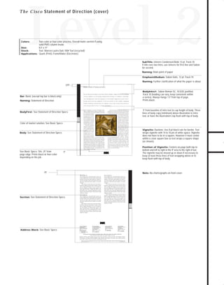 73.0946 Level 2 sales

7/2/98 1:39 PM

Page 8

Level 2

T h e C i s c o Statement of Direction (cover)

Two-color or four-color process, Overall matte varnish if using
solid PMS column inside
Size:
8.5" x 11"
Stock:
Text; Warren Lustro Dull, 100# Text (recycled)
Applications: Quark (Print), FrameMaker (Electronic)

SubTitle: Univers Condensed Bold, 12 pt, Track 10.
If title runs two lines, use Univers for first line and Sabon
for second.
Naming: Main point of paper
EmphasisMedium: Sabon Italic, 12 pt, Track 10
Naming: Further clarification of what the paper is about

.375"
Network Security for Banking Institutions

S u c c e s s M e a n s F o c u s i n g o n C u s t o m e r R e l a t i o n s h i ps. C o m p e t i t i o n i n t h e b a n k i ng

Bar: Basic (except top bar is black only)

services industry is increasing dramatically because of industry consolidation, deregulation, and the emergence of non-bank competitors such as bro -

Naming: Statement of Direction

kerage and securities companies. To be successful in this rapidly changing

BodyIntro1: Sabon Roman SC, 10.5/20, justified,
Track 10 (leading can vary, keep consistent within
a series). Always hangs 1.5" from top of page.
Prints black.

TO DOWNLOADS

Colors:

m a r k e t, b a n k i n g i n s t i t u t i o n s a r e t a k i n g a n e w l o o k a t h o w t h e y i n t e r a c t
w i t h a n d p r o v i d e s e r v i c e t o t h e i r c u s t o m e r s.

Effective management of customer relationships and the

BodyFirst: See Statement of Direction Specs

Corporate intranets and Internet-based delivery of

ability to rapidly develop new delivery channels such as

banking services will inevitably play an increasingly

call centers, kiosks, and electronic banking, are becoming

important role in the financial services industry over the

key competitive advantages

next several years. Intranets

It is web-based ne tworki ng

are already becoming a pri-

technology that is provid-

mary vehicle for internal

ing the foundation for n e w

sharing of information and

front-end applications and

resources, and the Internet

services and that is making

is likely to be the primary

existing delivery channels

delivery channel for PC-

and applications more effi-

based electronic banking

cient and customer focused.

Color of market solution, See Basic Specs

services to both retail and

In the older, centralized

commercial customers. In

mainframe computing envi-

fact, according to the Tower

ronment, customer informa-

Group, Internet-related IT

tion is usually maintained

spending among U.S. com-

on separate networks, and

mercial banks is expected

bankers often have to consult

to increase 77 percent

multiple sources for a

annually from just under

complete picture of a cus-

$100 million in 1996 to

tomer’s business with the

Body: See Statement of Direction Specs

$700 million in 2000. To

bank. For instance, financial

be

effective,

however,

institutions often have separate networks for teller activity,

intranets and Internet-based services need to be easily

administrative functions, back office systems, automated

accessible to branch banks, partners such as correspon-

teller machines, and point-of-sale transactions. In contrast,

dent banks, telecommuters, mobile employees, and

networks based on the Internet Protocol (IP) allow con-

customers. Consequently, the financial industry will

solidation of these applications onto a single backbone

need network security solutions that make the

giving bankers access to all facets of a customer’s banking

security will guarantee the privacy of customers’ infor-

portfolio analysis tools. And data is accessible no matter

mation as it sails through cyberspace, as well as

where the banker is located — at a bank branch, a call

secure servers and network

center, at home, or on the road.

.5"

.75"
This is Section Text

This is BodyFirst text. Lorem ipsum dolor sit amet, con-

This is BodyFirst text. Lorem ipsum dolor sit amet, con-

sectetuer adipiscing elit, sed diam nonummy nibh euismod

sectetuer adipiscing elit, sed diam nonummy nibh euismod

tincidunt ut laoreet dolore magna aliquam erat volutpat. Ut

tincidunt ut laoreet dolore magna aliquam erat volutpat. Ut

wisi enim ad minim veniam, quis nostrud exerci tation

wisi enim ad minim veniam, quis nostrud exerci tation

ullamcorper suscipit lobortis nisl ut aliquip ex ea commodo

ullamcorper suscipit lobortis nisl ut aliquip ex ea commodo

consequat.

consequat.

This is Body text. Duis autem vel eum iriure dolor in

This is Body text. Duis autem vel eum iriure dolor in

hendrerit in vulputate velit esse molestie consequat, vel illum

hendrerit in vulputate velit esse molestie consequat, vel illum

dolore eu feugiat nulla facilisis at vero eros et accumsan et

dolore eu feugiat nulla facilisis at vero eros et accumsan et

iusto odio dignissim qui blandit praesent luptatum zzril

iusto odio dignissim qui blandit praesent luptatum zzril

delenit augue duis dolore te feugait nulla facilisi. Lorem

delenit augue duis dolore te feugait nulla facilisi. Lorem

ipsum dolor sit amet, consectetuer adipiscing elit, sed diam

ipsum dolor sit amet, consectetuer adipiscing elit, sed diam

nonummy nibh euismod tincidunt ut laoreet dolore magna

nonummy nibh euismod tincidunt ut laoreet dolore magna

aliquam erat volutpat.

aliquam erat volutpat.
This is Body text. Duis autem vel eum iriure dolor in

This is Section Text
This is BodyFirst text. Lorem ipsum dolor sit amet, consectetuer adipiscing elit, sed diam nonummy nibh euismod
tincidunt ut laoreet dolore magna aliquam erat volutpat. Ut
wisi enim ad minim veniam, quis nostrud exerci tation
ullamcorper suscipit lobortis nisl ut aliquip ex ea commodo
consequat.
This is Body text. Duis autem vel eum iriure dolor in

hendrerit in vulputate velit esse molestie consequat, vel illum
dolore eu feugiat nulla facilisis at vero eros et accumsan et
iusto odio dignissim qui blandit praesent luptatum zzril
delenit augue duis dolore te feugait nulla facilisi. Lorem
ipsum dolor sit amet, consectetuer adipiscing elit, sed diam
nonummy nibh euismod tincidunt ut laoreet dolore magna
aliquam erat volutpat.

hendrerit in vulputate velit esse molestie consequat, vel illum
dolore eu feugiat nulla facilisis at vero eros et accumsan et
iusto odio dignissim qui blandit praesent luptatum zzril
delenit augue duis dolore te feugait nulla facilisi. Lorem
ipsum dolor sit amet, consectetuer adipiscing elit, sed diam
nonummy nibh euismod tincidunt ut laoreet dolore magna
aliquam erat volutpat.

Address Block: See Basic Specs

Position of Vignette: Centers on page both top to
bottom and left to right in the 8" area to the right of bar.
The vignette may be moved up or down if necessary to
keep at least three lines of text wrapping above or to
keep flush with top of body.

Note: No charts/graphs on front cover
This is Section Text

Section: See Statement of Direction Specs

Vignette: Duotone. Use 8-pt black rule for border. Text
wraps vignette with 14 to 18 pts of white space. Vignette
does not have to be in a square. However it must center
within a clear square box so text wraps a square shape
(as shown).

Internet as secure as their private networks. Strong

needs, such as direct deposit data, loan applications, and

See Basic Specs. Sits .25" from
page edge. Prints black or four-color
depending on the job.

.5" from baseline of intro text to cap height of body. Three
lines of body copy (minimum) above illustration to intro
text, or have the illustration’s top flush with top of body.

Corporate Headquarters
Cisco Systems, Inc.
170 West Tasman Drive
San Jose, CA 95134-1706
USA
World Wide Web URL:
http://www.cisco.com
Tel: 408 526-4000
800 553-NETS (6387)
Fax: 408 526-4100

European Headquarters
Cisco Systems Europe s.a.r.l.
Parc Evolic-Batiment L1/L2
16, Avenue du Quebec
BP 706-Villebon
91961 Courtaboeuf Cedex
France
Tel: 33 1 6918 61 00
Fax: 33 1 6928 83 26

Americas Headquarters
Cisco Systems, Inc.
170 West Tasman Drive
San Jose, CA 95134-1706
USA
Tel: 408 526-7660
Fax: 408 526-4646

Asia Headquarters
Nihon Cisco Systems K.K.
Fuji Building
3-2-3 Marunouchi
Chiyoda-ku, Tokyo 100
Japan
Tel: 81 3 5219 6000
Fax: 81 3 5219 6010

Cisco Systems has more than 190 offices in the following countries. Addresses, phone numbers, and fax numbers are listed on the

Cisco Connection Online Web site at http://www.cisco.com.
Argentina • Australia • Austria • Belgium • Brazil • Canada • Chile • China (PRC) • Colombia • Costa Rica • Czech Republic • Denmark
Finland • France • Germany • Hong Kong • Hungary • India • Indonesia • Ireland • Israel • Italy • Japan • Korea • Malaysia • Mexico
The Netherlands • New Zealand • Norway • Philippines • Poland • Portugal • Russia • Singapore • South Africa • Spain • Sweden • Switzerland
Taiwan, ROC • Thailand • United Arab Emirates • United Kingdom • Venezuela
Copyright © 1997 Cisco Systems, Inc. All rights reserved. Printed in USA. Cisco Systemsis a trademarks; LightStream, MultiNet, MultiWare, OptiClass, Personal Ethernet, Phase/IP, RPS, StrataCom, TGV,
the TGV logo, and UniverCD are registered trademarks of Cisco Systems, Inc. All other trademarks, service marks, registered trademarks, or registered service marks mentioned in this document are the
property of their respective owners.
Lit # XXXXXX 12/96 M

GO!

 