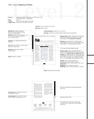 73.0946 Level 2 sales

7/2/98 1:39 PM

Page 11

Level 2

T h e C i s c o Industry Profile

Appropriate Industry PMS (Health care = 3035, Finance = 124,
or Local Government = 187) and black
Size:
8.5” x 11”
Stock:
Warren Lustro Dull, 100# Text (recycled)
Applications: Quark (Print), FrameMaker (Electronic)

SubTitle: Univers Cond. Bold, 12 pt, Track 10
Naming: Industry (+ topic)
Side Bar: Basic Specs (except top

EmphasisMedium: Sabon Italic 12 pt, Track 10

portion of the bar is black and centered
section is an industry PMS)
Naming: Industry Profile (keep generic: .375"
do not include marketing unit, business
unit, or customer name)
2"

Industry Profile

Naming: Clarification on what the profile is about from Cisco’s perspective

Health Care

Group Health Cooperative of Puget Sound Improving Information Access throughout the Organization

Duotone: See “Important Miscellany for

Designers”

a t S e a t t l e ’s G r o u p H e a l t h C o o p e r a t i v e . By t h e i r v e r y

Background

before .097” Solution PMS
,

The Solution

Over the years, the organization has made a significant

because these services were all
department-specific, the inforavailable across the entire health

no space before

care continuum. The medical
staff needed more information in
order to be more effective. And
they needed better access to it.

data center uses two Cisco 7513
E X E C U T I V E

S U M M A R Y

routers, FDDI concentrators,
and Catalyst™ 5000 switches;

BACKGROUND
Seattle-based Group Health Cooperative is the nation’s seventhlargest nonprofit HMO. Serving 650,000 consumers in Washington
and western Idaho, Group Health has a 2000-physician staff and
$1 billion in annual revenues. The organization maintains 2 hospitals,
35 clinics, 6 administrative centers, and a centralized data center.
CHALLENGE
Group Health needed to provide more information to the medical

the hospitals have Cisco 7000
routers and Catalyst 1200
switches; and the clinics use
2514 router. As the number of
workstations grows, Group
Health can either upgrade to a
router with a higher port density

staff—for use in diagnosis, treatment, and planning for care—

“There were a lot of legacy

and to increase access to that information.

networks, including dozens of

SOLUTION

departmental LANs. But they

Working with Cisco, Group Health designed a robust network

were not put together as part of

working partner was perfectly

or use Catalyst switches to
increase the port capacity.
Selecting Cisco as a net-

with a scalable architecture and strict standards for applications.

an enterprise strategy,” says

logical, explains John Stanley.

The network, consisting of Cisco routers, switches, and concen-

John Stanley, director of comput-

“We’ve made a conscious effort

trators, carries voice, data, video, and images—and connects all

er and network services.

to choose a vendor who can

medical and administrative facilities as well as physicians’ homes.

provide a breadth of products

Group Health is also using an Integrated Services Digital Network

prise-wide network that would

and a high level of service—

(ISDN) router from Cisco for home-based medical transcriptionists.

centralize existing services and

and then standardize on that

RESULTS

eliminate the islands of informa-

vendor’s offerings.” Cisco’s

Group Health has been able to speed diagnosis and treatment by

tion. The network developers

ongoing innovation was also

implementing company-wide applications and delivering informa-

also had to improve the speed of

Body: Sabon 9/14, .25 indent

.5," This space floats with BodyIntro length.

either a Cisco 4000 or a Cisco

The Challenge

GroupHealth needed an enter-

GO!

network that has a capacity for growth. Currently, the

accounting, lab information, and
materials management. But

BodyIntro1: Sabon Roman SC, 10.5/20, justified,
Track 10 (leading can vary, keep consistent within a series).
Always hangs 1.5” from top of page. Prints black.

Working with Cisco, Group Health designed a robust

investment in information technology—for claims, patient

mation they produced was not

BodyFirst: Sabon, 9/14, no indent,

for each piece, depending on length of name, should
bleed off edge. 3% black (Delete for web/fax)

Managing the cost of patient care is hardly a new idea

nature, HMOs are concerned with providing the best possible care while keeping
consumers’ costs low.

Section: Univers Bold, 9/14, Track 10, space

Graphic Type: Sabon SC, 100 pt, Track 12. Custom size

an advantage, he says. “When

tion quickly and reliably. Cost savings have been achieved by

information delivery and make it

we needed access to the Internet,

centralizing services, making information more widely available,

more reliable. In addition, they

Summary Box: Prints in 10% (PMS 3035, 187, or
black) or 15% (PMS 124) Top bar is 100%, Industry PMS
3035, 187, or 124. (Delete tint for web/fax, use .25
keyline) Box length can adjust to .5” above logo; however should be no less than 1.5” total. Box position should
hang 4” from top of page. This can adjust up or down
.25” to .5” to accommodate type wrapping nicely at top.

remote access, or phone lines

and providing more reliable communications vehicles.

for dictation, Cisco could pro-

had to identify new sources of efficiency— innovative ways to use
information technology to improve patient care and
contain costs.

vide it. Whenever we’ve had
a new opportunity, Cisco has been able to step in with
a solution.”

BoxTitle: Univers Condensed Bold, 9/10,
centered, caps, reverse to white, Track 100
BoxSection: Univers Condensed Black, 8/15.5, caps,
Industry PMS
BoxBody: Univers Condensed Light, 8/14
BoxBody2: Univers Condensed Light, 8/14, .25 indent

Logo: See Basic Specs. Prints black

.An enterprise-wide health information system (HIS)

The Results
Healthcare providers throughout the enterprise now have

will soon provide Group Health’s planners with a central-

the information they need for faster diagnosis and treat-

ized clinical repository of electronic medical records—and

ment. For example, physicians can get lab test results

streamline the process of performing population-based

immediately, at their desktop computers, where previously

analyses. Having ready access to this kind of data will help

they typically waited 24 hours for such results. The net-

the organization to manage care more effectively. “If all

work also provides high-speed image transfer capabilities,

the data is available electronically,” explains Stanley,

which allow physicians to view X-rays, MRIs, or CAT

“we’ll be able to study trends and treatment plans more

scans as soon as they’re available. Not only do these com-

efficiently—and modify them based on changes in those

munications improvements increase diagnostic efficiency,

trends.”

but they also facilitate consultation between colleagues in

Addressing the impact of the network on the escalating

different locations. And that, according to John Stanley,

costs of health care delivery, Stanley emphasizes the impor-

is just what the network was designed to do. “The most

they need—quickly and reliably. “When we make our pro-

the staff to achieve their healthcare delivery objectives.”

viders more efficient in their work, we can begin to control
the costs of providing care.”

The Results

Sectionsub: Univers Bold, 8/11.5, Track 10,

space before .097” black
,

Bar and 4-pt rules black. Lower bar should match
front cover.

tance of providing the medical staff with the information

important function of the network,” he says, “is to enable

Extending all the way to staff members’ homes, the network
enables additional time and cost savings. For example,
doctors can get the clinical information they need for decision making—even when they receive a call at night. For
example, doctors can get the clinical information they need
for decision making

Addressing the impact of the network on the escalating
costs of health care delivery, Stanley emphasizes the importance of providing the medical staff with the information
they need—quickly and reliably. “When we make our providers more efficient in their work, we can begin to control
the costs of providing care.”

The Results they can also access medical search engines on the

Sectionsubsub: Univers Bold, 8/11.5, space

Internet, and they can communicate quickly and accurately

before .097” black, can be used as run-in
,

from home on a flexible schedule, using the network to

via e-mail. In addition, medical transcriptionists can work

Appropriate industry PMS

receive dictation and to transmit their finished documents.

Corporate Headquarters
Cisco Systems, Inc.
170 West Tasman Drive
San Jose, CA 95134-1706
USA
World Wide Web URL:
http://www.cisco.com
Tel: 408 526-4000
800 553-NETS (6387)
Fax: 408 526-4100

European Headquarters
Cisco Systems Europe s.a.r.l.
Parc Evolic-Batiment L1/L2
16, Avenue du Quebec
BP 706-Villebon
91961 Courtaboeuf Cedex
France
Tel: 33 1 6918 61 00
Fax: 33 1 6928 83 26

Americas Headquarters
Cisco Systems, Inc.
170 West Tasman Drive
San Jose, CA 95134-1706
USA
Tel: 408 526-7660
Fax: 408 526-4646

Asia Headquarters
Nihon Cisco Systems K.K.
Fuji Building
3-2-3 Marunouchi
Chiyoda-ku, Tokyo 100
Japan
Tel: 81 3 5219 6000
Fax: 81 3 5219 6010

Cisco Systems has more than 190 offices in the following countries. Addresses, phone numbers, and fax numbers are listed on the

C i s c o C o n n e c t i o n O n l i n e W e b s i t e a t h t t p : / / w ww. c i s c o . c o m .
Argentina • Australia • Austria • Belgium • Brazil • Canada • Chile • China (PRC) • Colombia • Costa Rica • Czech Republic • Denmark
F i n l a n d • F r a n c e • G e r m a n y • H o n g Ko n g • H u n g a r y • I n d i a • I n d o n e s i a • I r e l a n d • I s r a e l • I t a l y • J a p a n • Ko r e a • M a l a y s i a • M e x i c o
The Netherlands • New Zealand • Norway • Philippines • Poland • Portugal • Russia • Singapore • South Africa • Spain • Sweden • Switzerland
Taiwan, ROC • Thailand • United Arab Emirates • United Kingdom • Venezuela
Copyright © 1997 Cisco Systems, Inc. All rights reserved. Catalyst and Cisco Systems are trademarks, and Cisco and the Cisco logo are registered trademarks of Cisco Systems, Inc. Printed in USA.
Lit # 834701 1/97

TO DOWNLOADS

Colors:

Text baseline to be no less than .5" above logo.
See Basic Specs for logo placement and address
block specs.

 