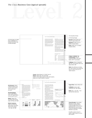 73.0946 Level 2 sales

7/2/98 1:40 PM

Page 14

Level 2
.75" to baseline of head
WAN ATM Business Case Executive Summary

1.5" from top of page
Lorem ipsum dolor sit amet, consectetuer adipiscing elit,

Left-hand pages are blank
unless continuation of a
section. All sections start
on right-hand pages.

Improve Performance

sed diam nonummy nibh euismod tincidunt ut laoreet

velit esse molestie consequat, vel illum dolore eu feugiat

minim veniam, quis nostrud exerci tation ullamcorper sus-

nulla facilisis at vero eros et accumsan et iusto odio dig-

cipit lobortis nisl ut aliquip ex ea Velit esse molestie conse-

nista nobis eleifend option congue nihil imperdiet doming

quat, vel illum dolore eu feugiat nulla facilisis at vero eros

id quod mazim placerat facer possim assum. Lorem ipsum

et accumsan et iusto odio dignissim qui blandit praesent

Section: Univers Bold, 9/14,

Duis autem vel eum iriure dolor in hendrerit in vulputate

dolore magna aliquam erat volutpat. Ut wisi enim ad

dolor sit amet, consectetuer adipiscing elit, sed diam non

facilisi. Lorem ipsum dolor sit amet, consectetuer

Track 10, space before .097"
BodyFirst: Sabon, 9/14, no
indent, no space before

Ummy nibh euismod tincidunt ut laoreet dolore magna

luptatum zzril delenit augue duis dolore te feugait nulla

aliquam erat volutpat. Ut wisi enim ad minim veniam, quis
nostrud exerci tation ullamcorper suscipit lobortis nisl ut

Decrease Costs

Adipiscing elit, sed diam nonummy nibh euismod tincidunt
ut laoreet dolore magna aliquam erat volutpat. Ut wisi
enim ad minim veniam, quis nostrud exerci tation ullamcorper suscipit lobortis nisl ut aliquip ex ea commodo

aliquip ex ea commodo consequat. Duis autem vel eum iriure dolor in hendrerit in vulputate velit esse molestie consequat, vel illum dolore eu feugiat nulla facilisis at vero eros

Body: Sabon, 9/14, .25 indent,
no space before

Reduce Risk

Et accumsan et iusto odio dignissim qui blandit praesent
luptatum zzril delenit augue duis dolore te feugait nulla ing
elit, sed diam nonummy nibh euismod tincidunt ut laoreet
dolore magna aliquam erat volutpat.
Prepare Your Network for the Future

Ut wisi enim ad minim veniam, quis nostrud exerci tation

2

ullamcorper suscipit lobortis nisl ut aliquip ex ea commodo
consequat. Duis autem vel eum iriure dolor in hendrerit in
vulputate velit esse molestie consequat, vel illum dolore eu
feugiat nulla facilisis at vero eros et accumsan et iusto odio

TDM versus ATM Cost Comparison
Constant Dollars (000s)

Old TDM Network

1996

New TDM Network

1997

1998

1999

2000

00000
00000
00000
00000
00000
00000
00000

dolor sit amet
consectetuer
adipiscing elit
dolore magna
aliquam erat
volutpattation
ullamcorper

00000
00000
00000
00000
00000
00000
00000

00000
00000
00000
00000
00000
00000
00000

00000
00000
00000
00000
00000
00000
00000

00000
00000
00000
00000
00000
00000
00000

1996

1997

1998

1999

00000
00000
00000

00000
00000
00000

00000
00000
00000

(TABLE FORMAT A)
CellHeading: Univers

Condensed Bold, 7.5/9, space
before .097,” .5 rule below
"

2000

00000
00000
00000

dolor sit amet
consectetuer
adipiscing elit

00000
00000
00000

Summary

CellBody: Univers Condensed

light, 8/9, .25 rule below offset .042;
space before .028"
Note: You will have to set tabs

per chart content in the Quark file
only. In Frame, this text is in
Table Format A.

Quote: Sabon Roman SC, 10.5/28, Track 10
Name: Sabon Italic, 9/14, flush right

Quotes can be single column or cross both columns.
Quotes are at top or bottom of columns.

Allocation
WAN ATM Business Case Decrease Costs 30 to 50%

Reduce Risk

Sectionsub: Univers

Condensed Bold, 8.5/14,
no track, space before
.097”can be used
,
as run-in.

“ cipit lobortis nisl ut aliquip ex ea

Lrem ipsum dolor sit amet, consectetuer adipiscing elit, sed

commodo consequat. consectetuer

magna aliquam erat volutpat. Ut wisi enim ad minim veni-

Univers Bold Oblique,
8.5/14, .097" space before,
can be used as run-in.

nulla facilisis at vero eros et accumsan et iusto odio dignissim qui blandit praesent luptatum zzril delenit augue duis

am, quis nostrud exerci tation ullamcorper suscipit lobortis

dolore te feugait nulla facilisi.

adipiscing elit, sed diam nonummy

nisl ut aliquip ex ea commodo consequat. consectetuer
adipiscing elit, sed diam nonummy nibh euismod tincidunt

CellBullet: Univers Light
Condensed, 8/9, .069" indents

Velit esse molestie consequat, vel illum dolore eu feugiat nulla facilisis at vero eros et accumsan et iusto odio

nibh euis”

ut laoreet dolore magna aliquam erat volutpat. Ut wisi

dignissim qui blandit praesent luptatum zzril delenit augue
lobortis nisl ut aliquip ex ea

enim ad minim veniam, quis nostrud exerci tation ullamcorper suscipit lobortis nisl ut aliquip ex ea commodo con-

duis dolore te feugait nulla facilisi.
Reduce Recurring Leased Line Costs

sequat. Duis autem vel eum iriure dolor in hendrerit in

Autem vel eum iriure dolor in hendrerit in vulputate velit

vulputate velit esse molestie consequat, vel Illum dolore eu

esse molestie consequat, vel illum dolore eu feugiat nulla

feugiat nulla facilisis at vero eros et accumsan et iusto odio

After: X.25 Switches Use Frame Relay Encapsulation
for Wide-Area Links
• Bandwidth Savings from ATM Compression Techniques
• Performance Improvements: Reduced Traffic Delay
• Hardware Savings: Fewer Trunk Cards per X.25 Switch

Rules: Top = .5 pt, side = 1.5 pt,
text inset from rules 6 pt.

facilisis at vero eros et accumsan et iusto odio dignissim qui

dignissim qui blandit praesent luptatum zzril

Sectionsubsub:

FigureTitle: Univers Bold, 8.5/9.

Duis autem vel eum iriure dolor in hendrerit in vulputate
velit esse molestie consequat, vel illum dolore eu feugiat

diam nonummy nibh euismod tincidunt ut laoreet dolore

blandit praesent luptatum zzril delenit augue duis dolore te

Reduce Risk

feugait nulla facilisi.

delenit augue duis dolore te feugait nulla facilisi. Lorem

Autem vel eum iriure dolor in hendrerit in vulputate

ipsum dolor sit amet, consectetuer adipiscing dolore magna

nulla facilisis at vero eros et accumsan et iusto odio dignis-

consequat, vel illum dolore eu feugiat nulla facilisis at vero

dolore te feugait nulla facilisi.

5,000
4,000

Frame Relay Load

sim qui blandit praesent luptatum zzril delenit augue duis

eros et accumsan et iusto odio dignissim qui blandit prae-

Kbps

velit esse molestie consequat, vel illum dolore eu feugiat

aliquam erat volutpat. Ut wisi enim ad velit esse molestie

sent luptatum zzril delenit augue duis dolore te feugait .

Lorem ipsum dolor sit amet, consectetuer adipiscing

• Autem vel eum iriure dolor in hendrerit
• Accumsan et iusto

dolore magna aliquam erat volutpat. Ut wisi enim ad

3,000

Data Load

2,000

5
1,000

Voice Load

elit, sed diam nonummy nibh euismod tincidunt ut laoreet
minim veniam, quis nostrud exerci tation ullamcorper sus-

• Odio dignissim

cipit lobortis nisl ut aliquip ex ea commodo consequat.

• Qui blandit praesent luptatum

0

12AM 2AM
1AM

4AM

3AM

6AM

5AM

8AM 10AM 12PM 2PM

7AM

9AM 11AM 1PM

4PM

3PM

6PM

5PM

8PM

7PM

10PM

9AM 11PM

Time

Duis autem vel eum iriure dolor in hendrerit in vulpu-

Bullet: Sabon, 9/14

tate velit esse molestie consequat, vel illum dolore eu feugiat nulla facilisis at vero eros et accumsan et iusto odio

left indent .097” first line
,"
indent -.097”tabs .244, .488"
,
"
"

ATM

Cumulative Network
Costs by year

ATM Savings through
5 years

4.0

3.0

dignissim qui blandit praesent luptatum zzril delenit augue

4.0

3.0

After: ATM Bandwidth Allocation

Fixed Portion of Bandwidth

Sabon, 9/12 with .042"
space before, left indent
.097," first line indent
-.097," tabs .244,".488"

Gbps

Gbps

Network Management

Bullet2 (option):

2.0

2.0

Data
1.0

1.0

Router

Router

Voice

0

0
TDM
(4 T3s)

ATM
(36 T3s)

ATM
(12 OC3s)

TDM
(4 T3s)

ATM
(36 T3s)

ATM
(12 OC3s)

TO DOWNLOADS

T h e C i s c o Business Case (typical spreads)

Charts/Graphs: Keep simple,
build with .25 rules, Univers
Condensed Light and Univers
Condensed Bold, 7.5/9, use Cisco
Marketing Icons, do not resize.
Grayscale. Build these in Adobe
Illustrator as eps files.

Fit within column. If two, fit
within a single column or across
both columns.

GO!

 