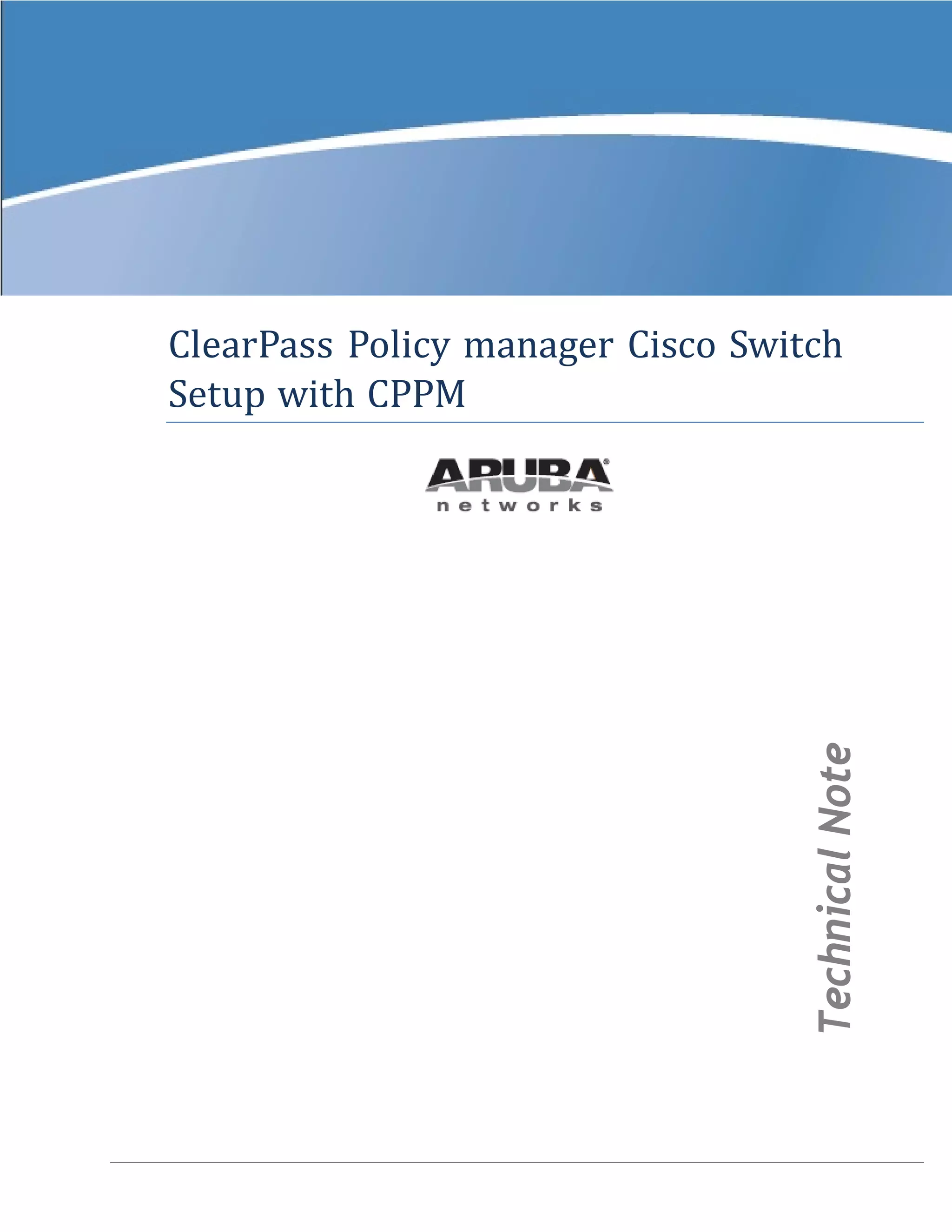 ClearPass Policy manager Cisco Switch
Setup with CPPM
TechnicalNote
 