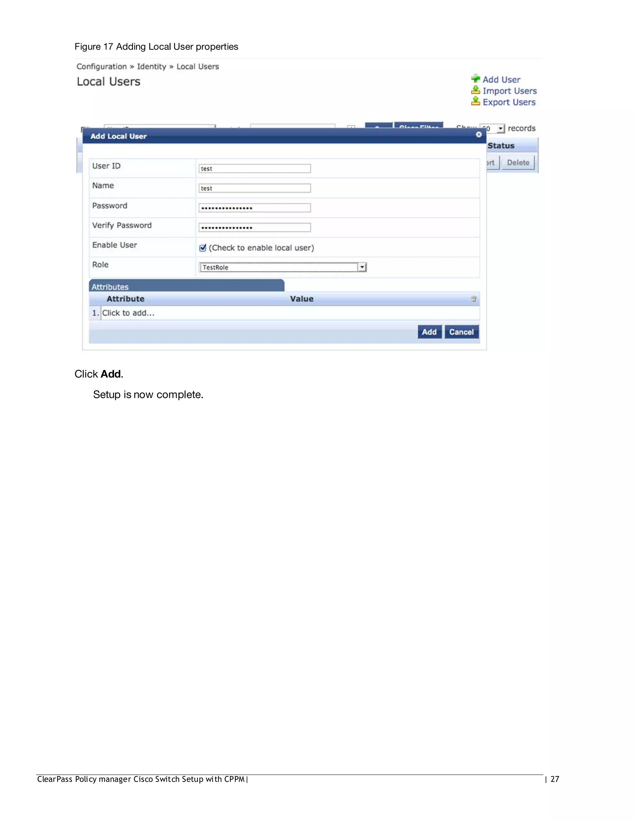 Figure 17 Adding Local User properties
Click Add.
Setup is now complete.
ClearPass Policy manager Cisco Switch Setup with CPPM| | 27
 