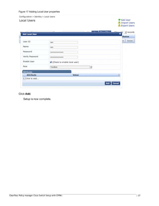 Figure 17 Adding Local User properties
Click Add.
Setup is now complete.
ClearPass Policy manager Cisco Switch Setup with CPPM| | 27
 