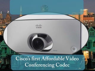 Cisco’s first Affordable Video
Conferencing Codec
Introducing the Cisco SX10
 