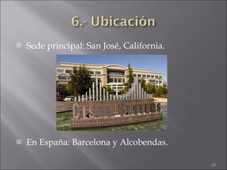 Sede principal: San José, California. En España: Barcelona y Alcobendas.  