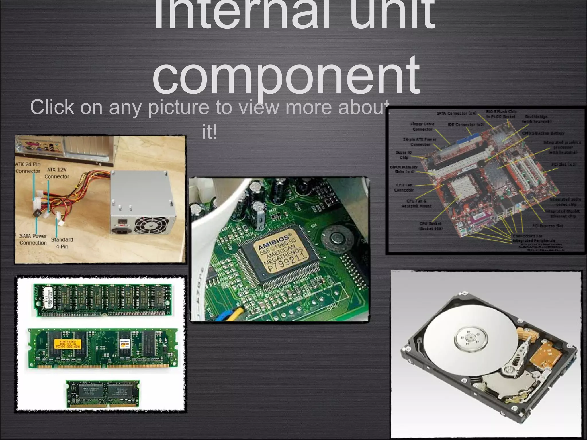 Internal unit
componentClick on any picture to view more about
it!
 