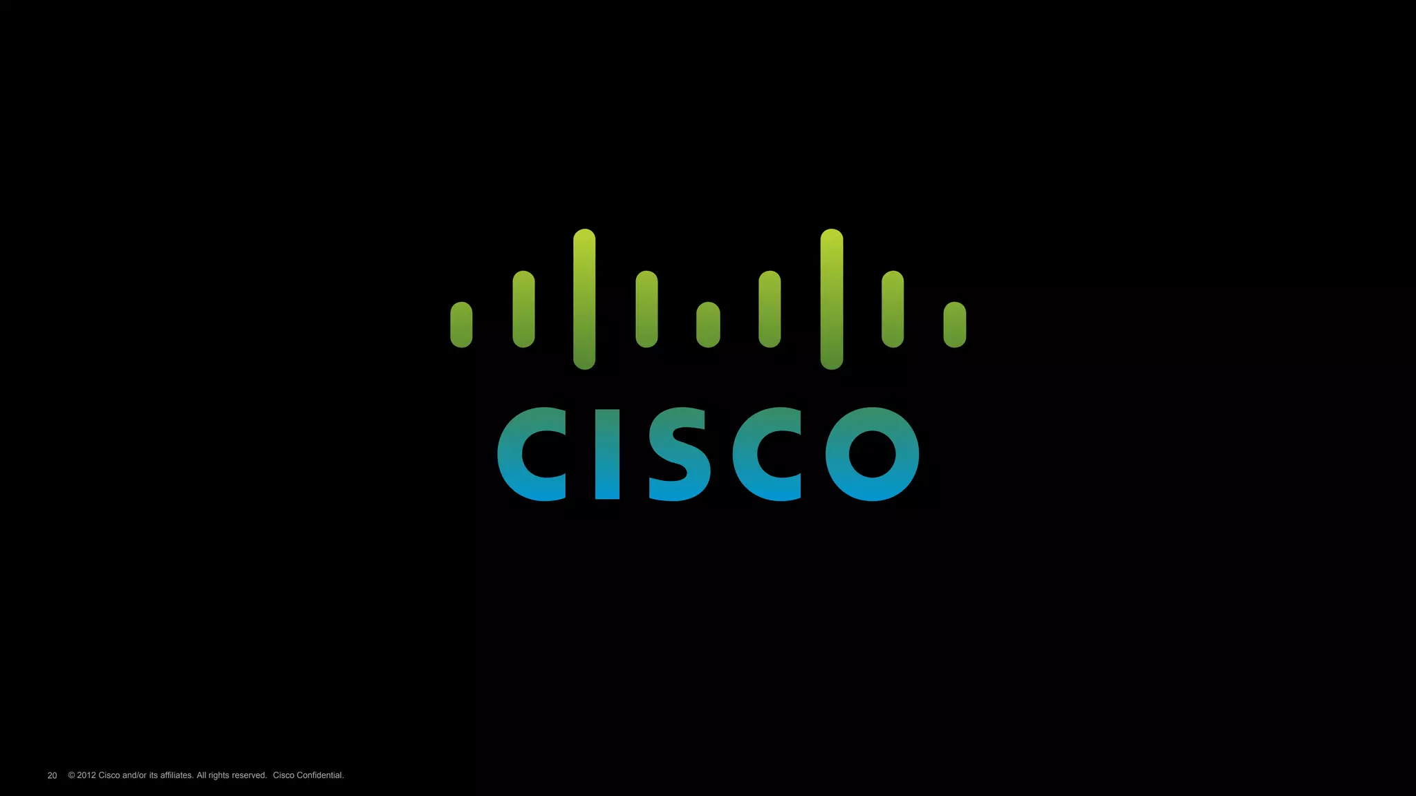 20   © 2012 Cisco and/or its affiliates. All rights reserved. Cisco Confidential.
 