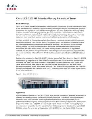 Data Sheet




                        Cisco UCS C250 M2 Extended-Memory Rack-Mount Server

                        Product Overview
                               ®
                        Cisco UCS C-Series Rack-Mount Servers extend unified computing innovations to an industry-standard form factor
                        to help reduce total cost of ownership (TCO) and increase business agility. Designed to operate both in standalone
                                                                                                      ™
                        environments and as part of the Cisco Unified Computing System , the series employs Cisco technology to help
                        customers handle the most challenging workloads. The series incorporates a standards-based unified network
                        fabric, Cisco VN-Link virtualization support, and Cisco Extended Memory Technology. It supports an incremental
                        deployment model and protects customer investments with a future migration path to unified computing.

                        The Cisco UCS C250 M2 Extended-Memory Rack-Mount Server is a two-socket, two-rack-unit (2RU) rack-mount
                        server featuring patented Cisco Extended Memory Technology (Figure 1). It is designed to increase performance
                        and capacity for demanding virtualization and large-data-set workloads. It also can reduce the cost of smaller
                        memory footprints. This server is built for virtualized workloads in enterprise data centers, service provider
                        environments, and virtual desktop hosting. The system also helps increase performance for large-data-set
                        workloads, including database management systems and modeling and simulation applications. Applications that
                        are memory bound today will benefit from the 384 GB of addressable memory that the Cisco UCS C250 M2 server
                        offers.

                        Building on the success of the Cisco UCS C250 M1 Extended-Memory Rack-Mount Server, the Cisco UCS C250 M2
                        server extends the capabilities of the Cisco Unified Computing System with the next generation of Intel processor
                                              ®        ®
                        technology: Intel Xeon 5600 series processors. These powerful processors deliver more cores, threads, and
                        cache, all within a similar power envelope, with even faster payback, greater productivity, and better energy
                        efficiency than preceding models. When put into production, Cisco Unified Computing System and Intel Xeon 5600
                        series processors together offer further reductions in TCO, increased business agility, and another big leap forward
                        in data center virtualization.

                        Figure 1.       Cisco UCS C250 M2 Server




                        Applications
                        With 48 DIMM slots available, the Cisco UCS C250 M2 server design is unique among two-socket servers based on
                        Intel Xeon 5600 series processors. From a memory-capacity perspective, it can alleviate memory bottlenecks in
                        situations in which costly four-socket servers might otherwise be necessary, helping improve the price-to-
                        performance ratio for running large-memory-footprint applications. From a memory-cost perspective, the server can
                        be populated with low-cost 4-GB DIMMs for a total of up to 192 GB of main memory; this memory configuration
                        delivers a memory footprint that other two-socket, Intel Xeon 5600 series processor–based systems require 16-GB
                        DIMMS to achieve. The server also can be populated with 8-GB DIMMs for a total of up to 384 GB of memory.




© 2011 Cisco and/or its affiliates. All rights reserved. This document is Cisco Public Information.                                      Page 1 of 2
 