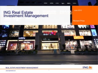 June 2010
ING Real Estate
Investment Management
                            Richard Price




                        0
 
