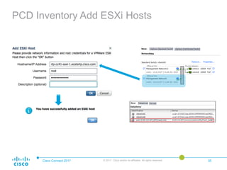 PCD Inventory Add ESXi Hosts
Cisco Connect 2017 © 2017 Cisco and/or its affiliates. All rights reserved. 35
 
