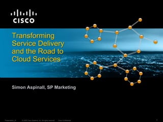 Transforming Service Deliveryand the Road to Cloud Services Simon Aspinall, SP Marketing 