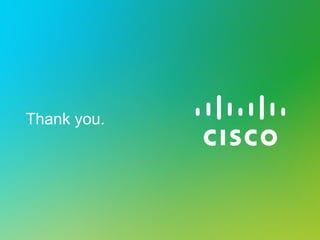 Thank you.




© 2010 Cisco and/or its affiliates. All rights reserved.   Cisco Confidential   22
 
