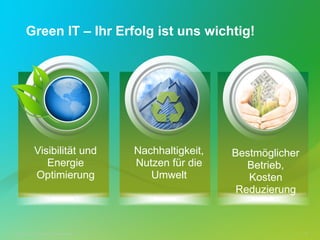 Green IT – Ihr Erfolg ist uns wichtig!




                    Visibilität und                        Nachhaltigkeit,   Bestmöglicher
                       Energie                             Nutzen für die       Betrieb,
                    Optimierung                               Umwelt            Kosten
                                                                              Reduzierung


© 2012 Cisco and/or its affiliates. All rights reserved.                                     22
 