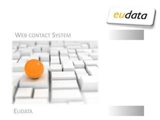 Web contact System CONTACT CENTER 2.0: A DIFFERENT USER EXPERIENCE Eudata 