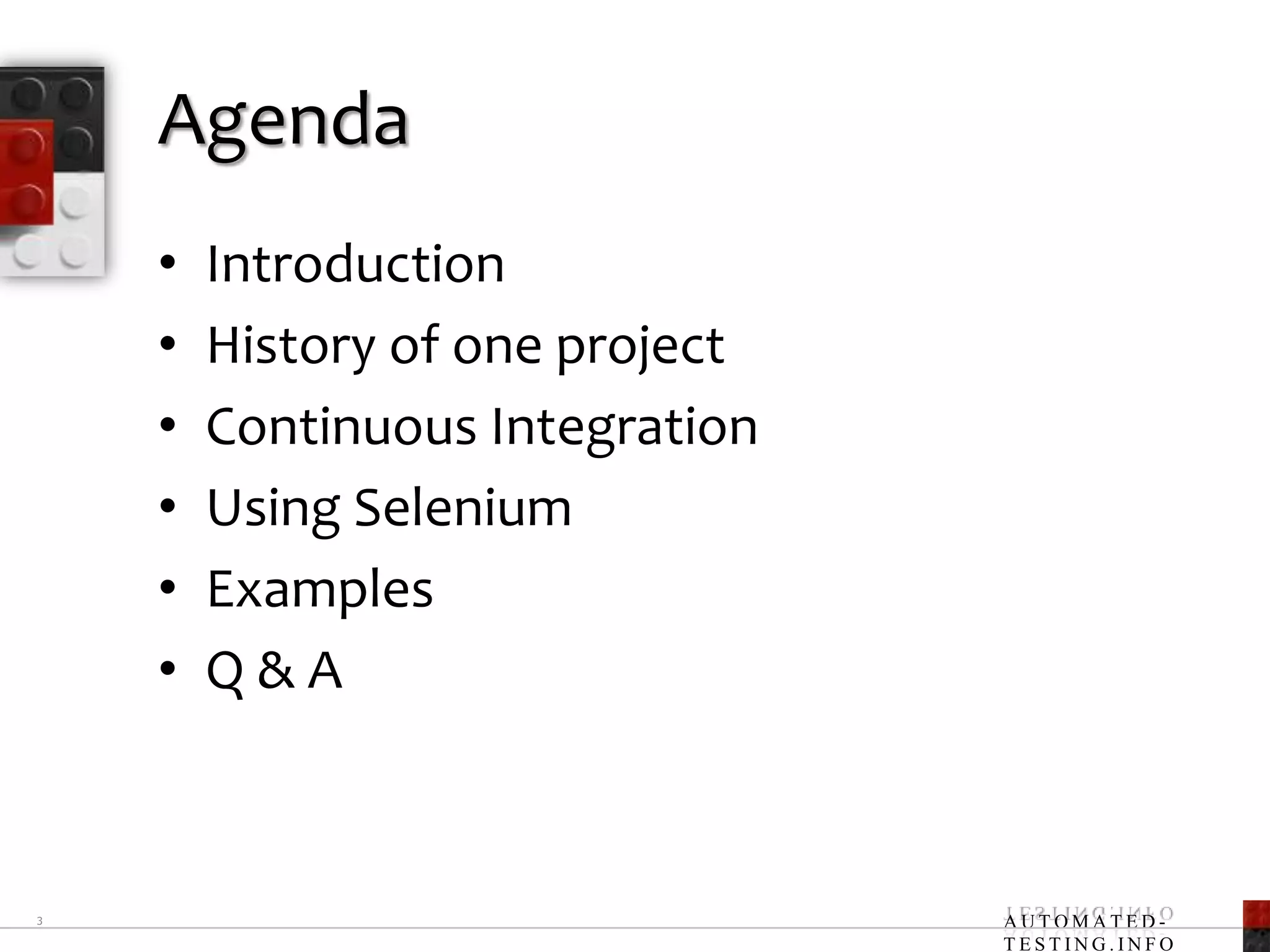 AgendaIntroductionHistory of one projectContinuous IntegrationUsing SeleniumExamplesQ & A3