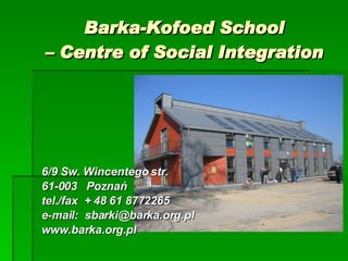 Barka-Kofoed School – Centre of Social Integration ,[object Object],[object Object],[object Object],[object Object],[object Object]