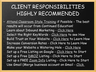 CLIENT RESPONSIBILITIES HIGHLY RECOMMENDED <ul><ul><li>Attend Classroom Style Training   if Possible - The best results wi...