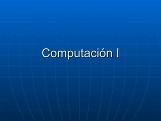 Computación I 